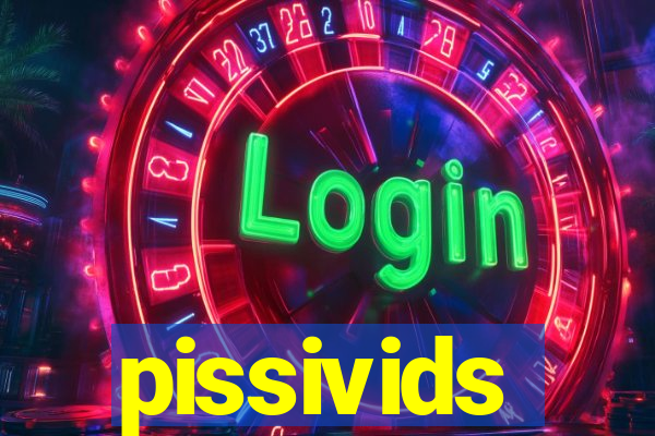 pissivids