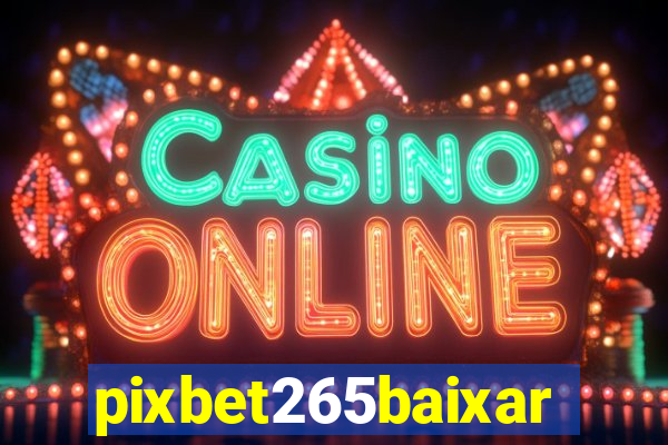 pixbet265baixar