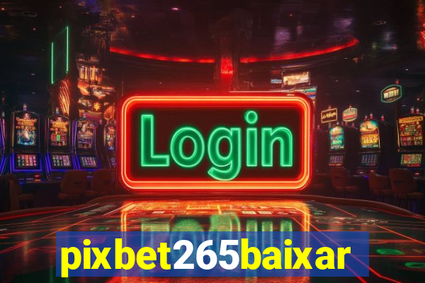 pixbet265baixar