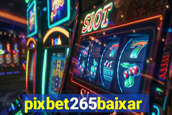 pixbet265baixar