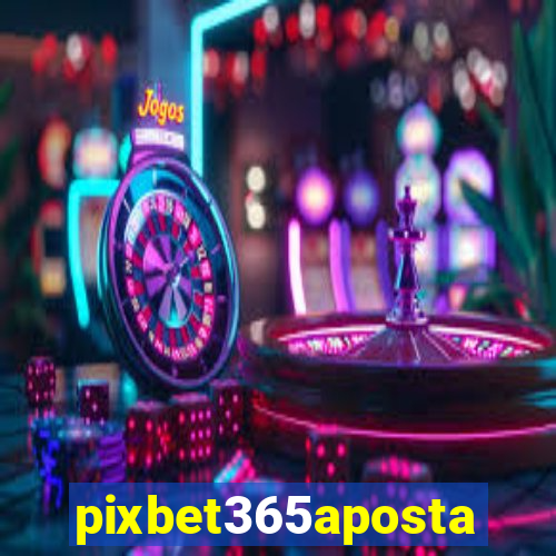 pixbet365aposta