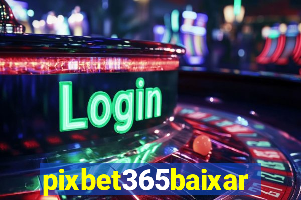 pixbet365baixar