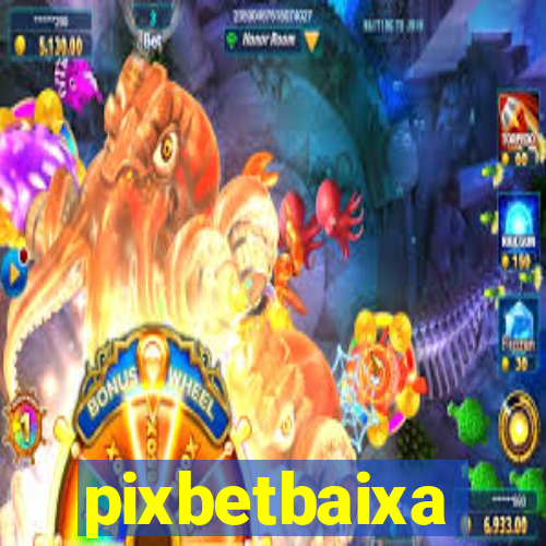 pixbetbaixa