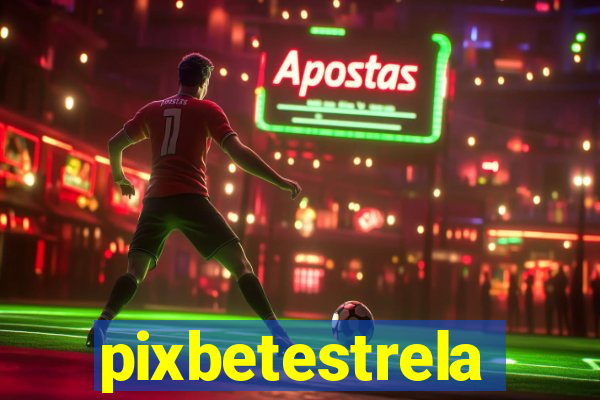 pixbetestrela