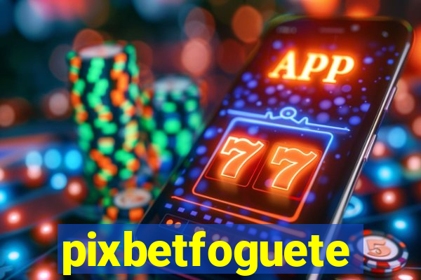 pixbetfoguete