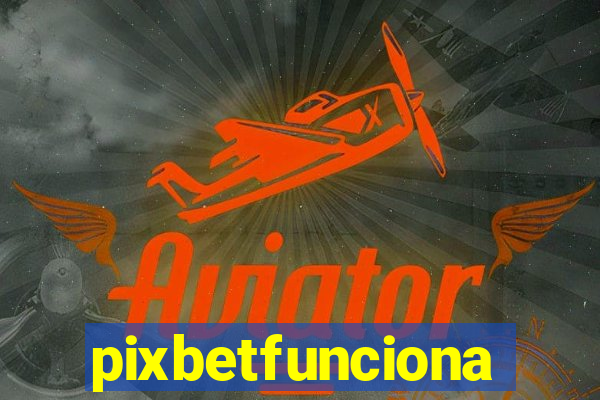 pixbetfunciona