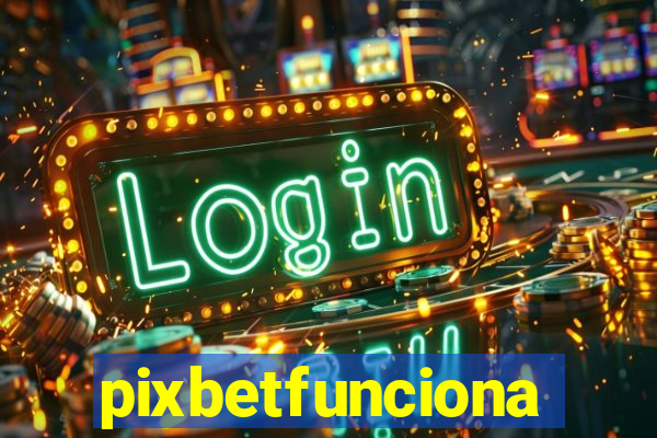 pixbetfunciona