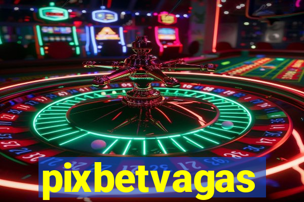 pixbetvagas