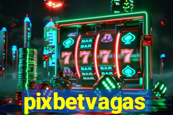 pixbetvagas