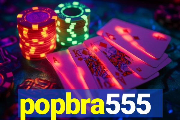 popbra555