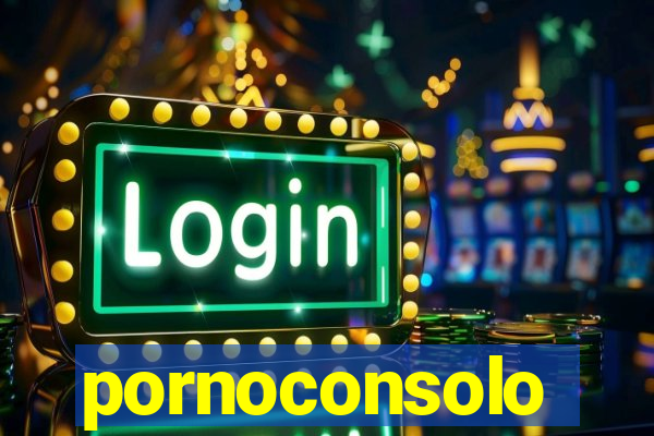 pornoconsolo