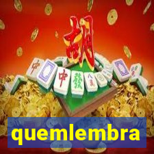 quemlembra