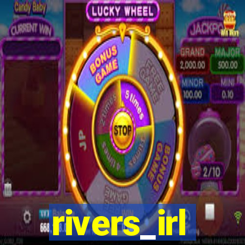 rivers_irl