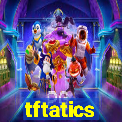 tftatics