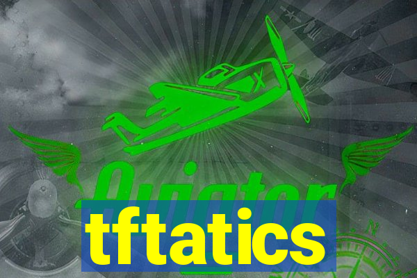 tftatics