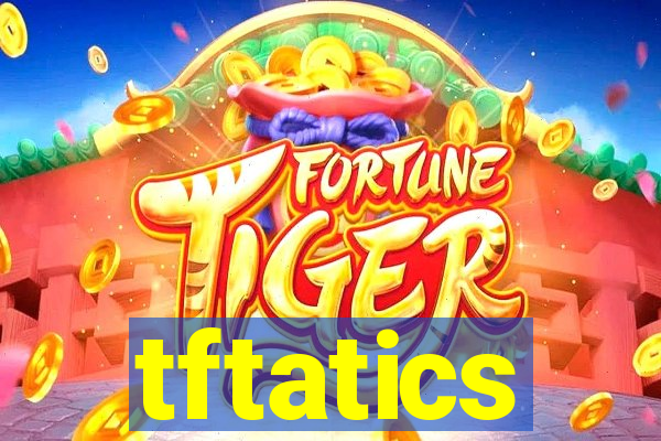 tftatics