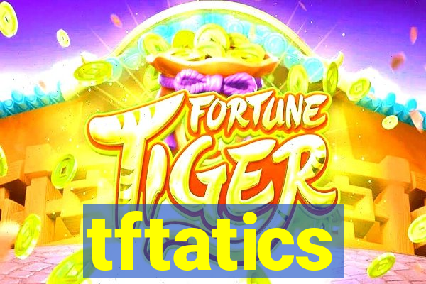 tftatics