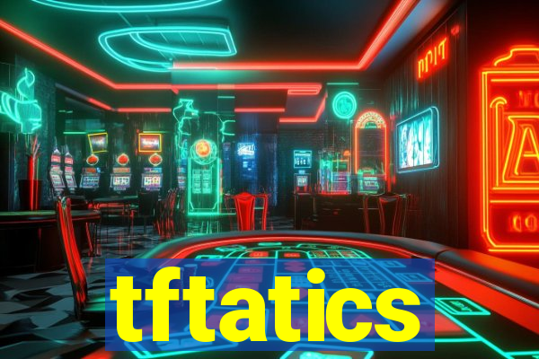 tftatics