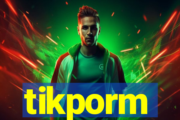 tikporm