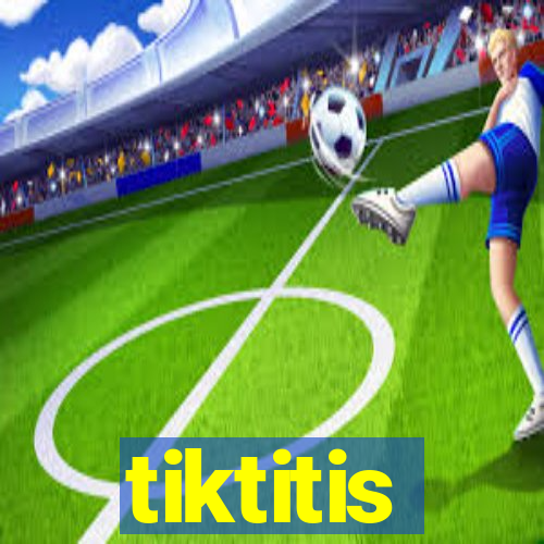 tiktitis