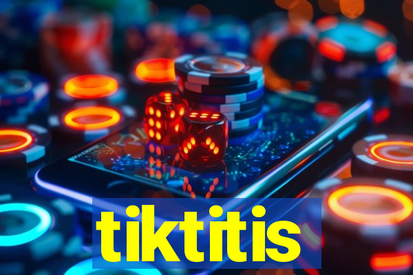 tiktitis