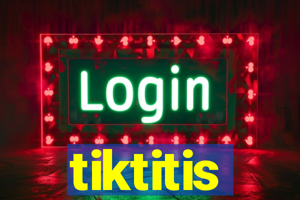 tiktitis