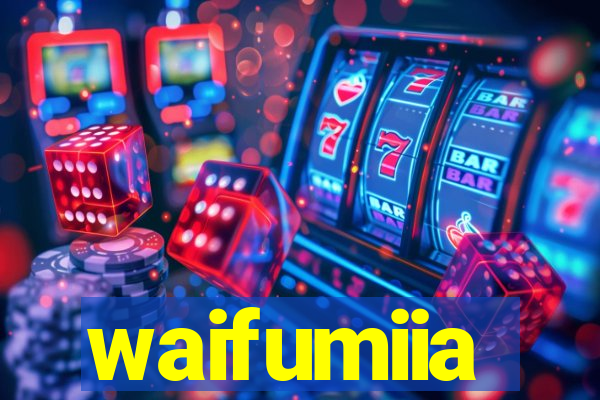 waifumiia