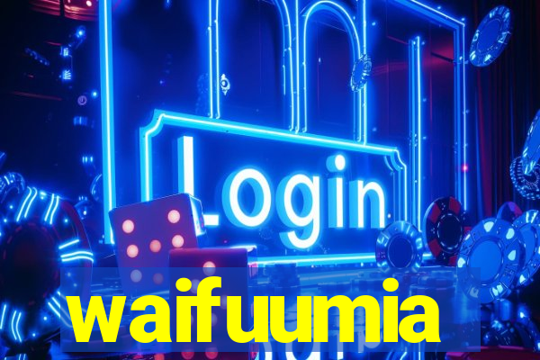 waifuumia