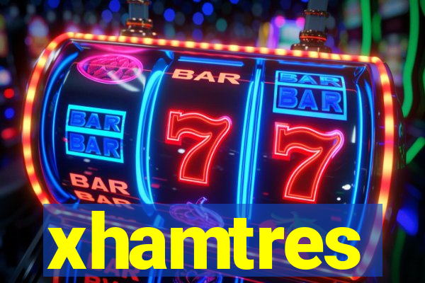 xhamtres