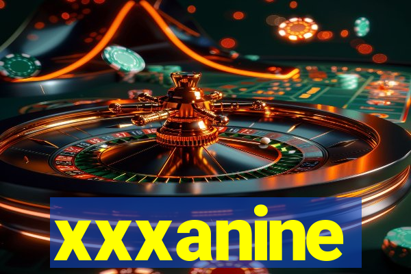 xxxanine