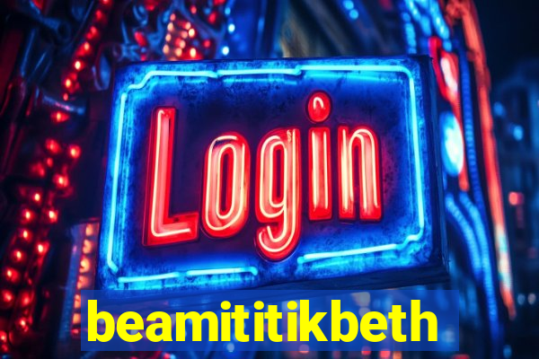 beamititikbeth