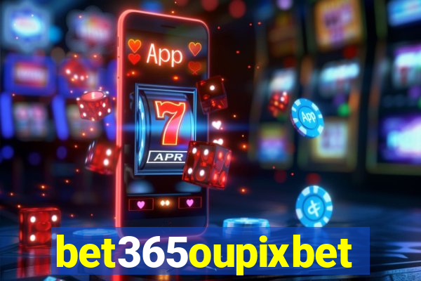 bet365oupixbet