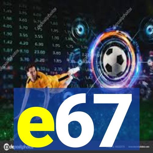 e67