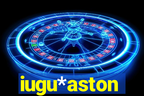 iugu*aston